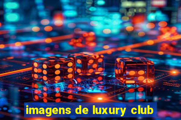 imagens de luxury club